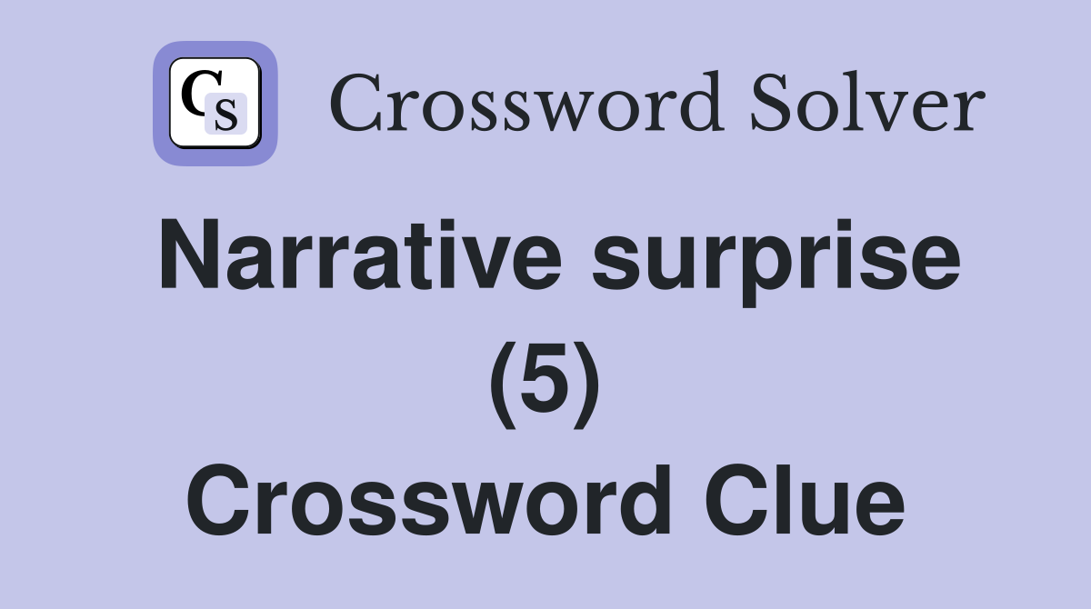 Narrative surprise (5) Crossword Clue