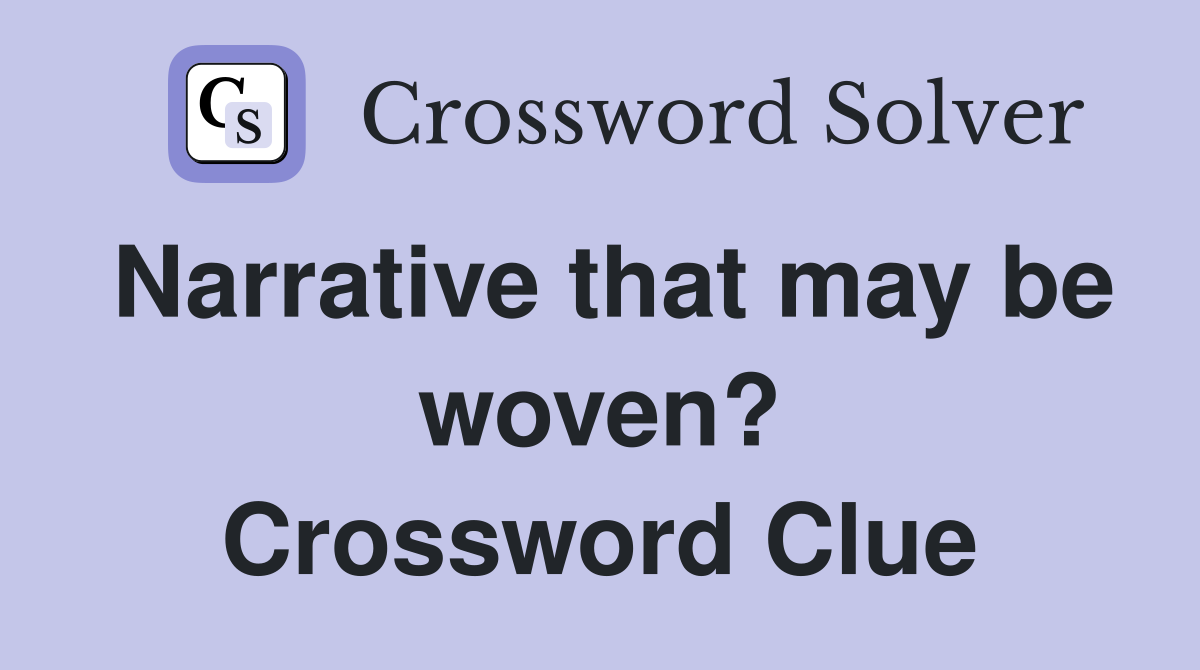 Narrative that may be woven? Crossword Clue