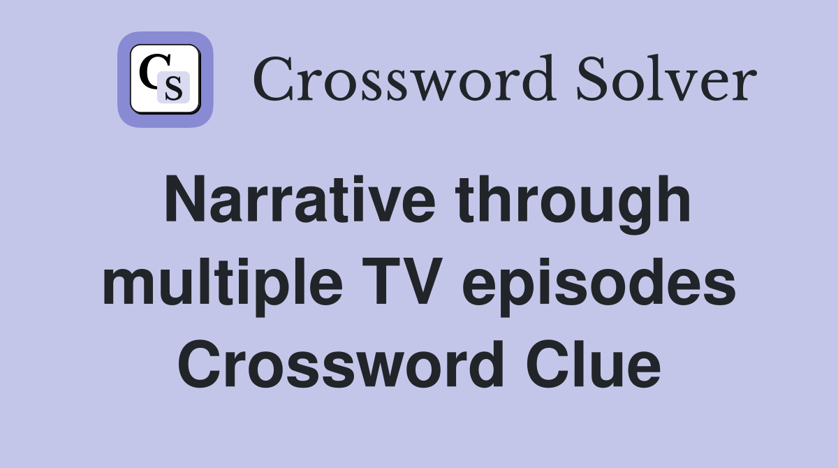 Narrative through multiple TV episodes Crossword Clue