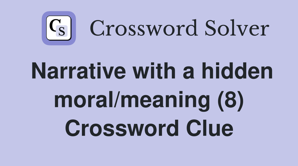 Narrative with a hidden moral/meaning (8) Crossword Clue