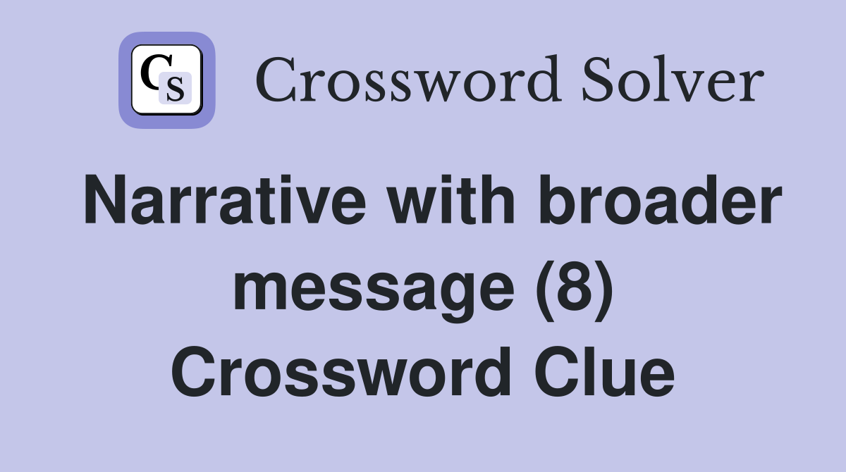Narrative with broader message (8) Crossword Clue