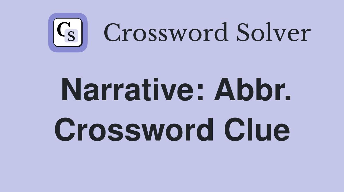 Narrative: Abbr. Crossword Clue