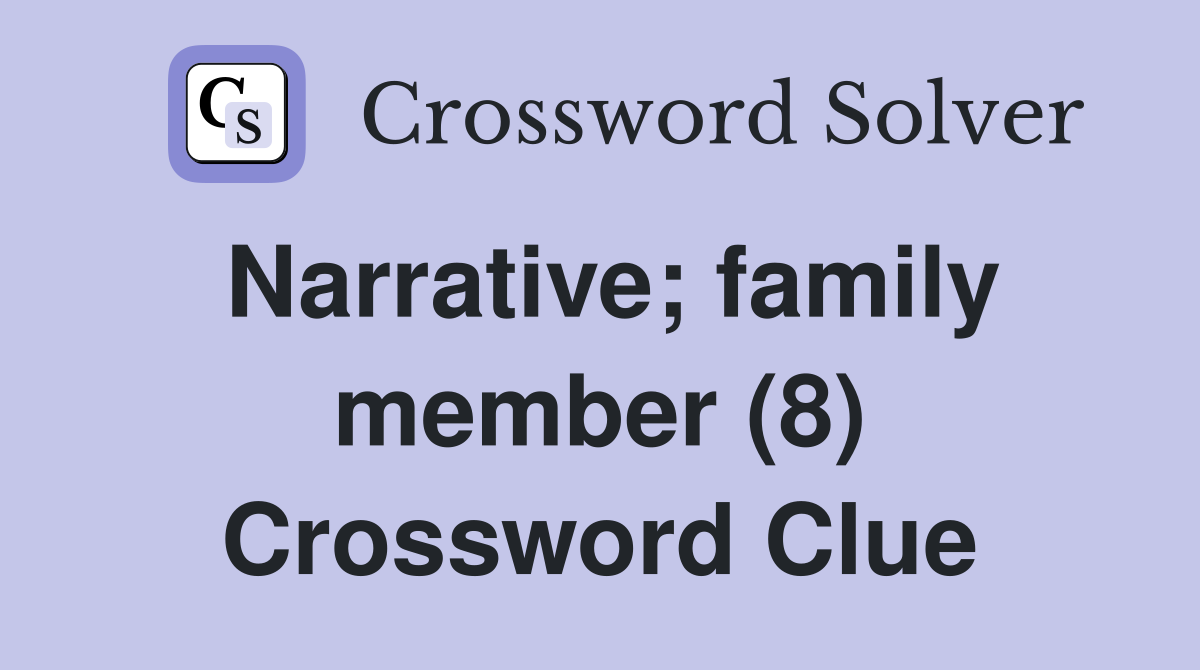Narrative; family member (8) Crossword Clue
