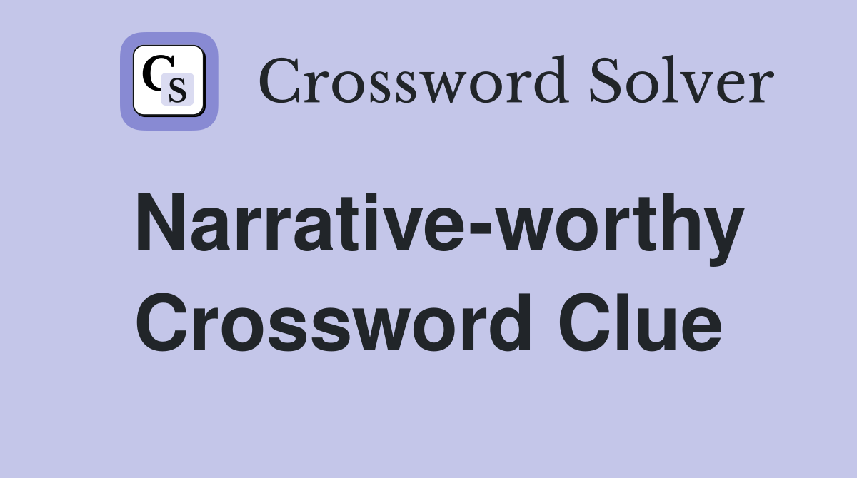 Narrative-worthy Crossword Clue