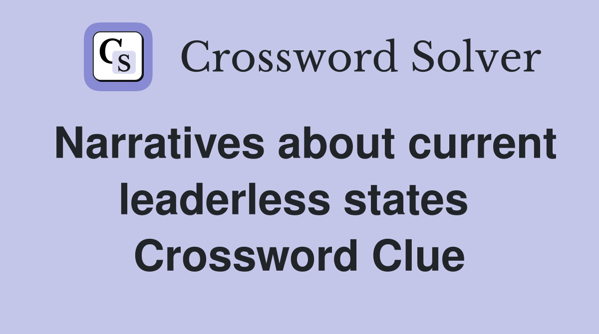 Narratives about current leaderless states  Crossword Clue