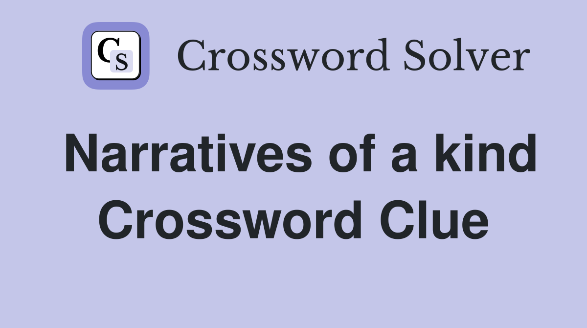 Narratives of a kind Crossword Clue