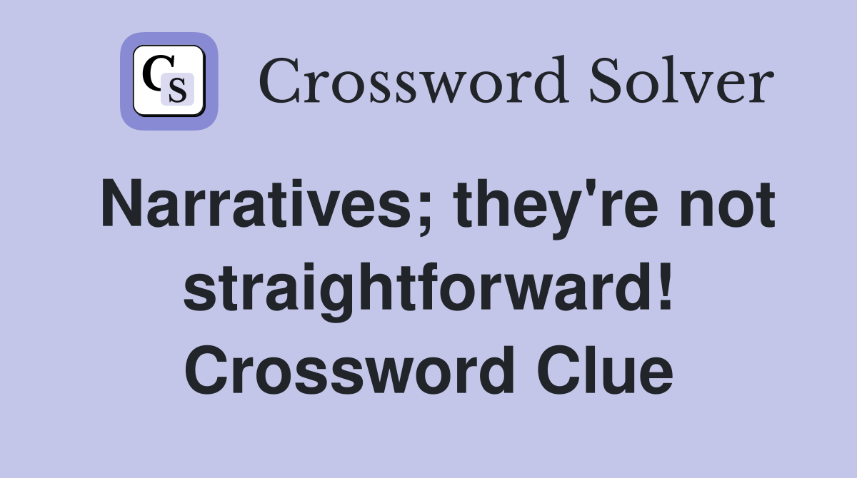 Narratives; they're not straightforward! Crossword Clue