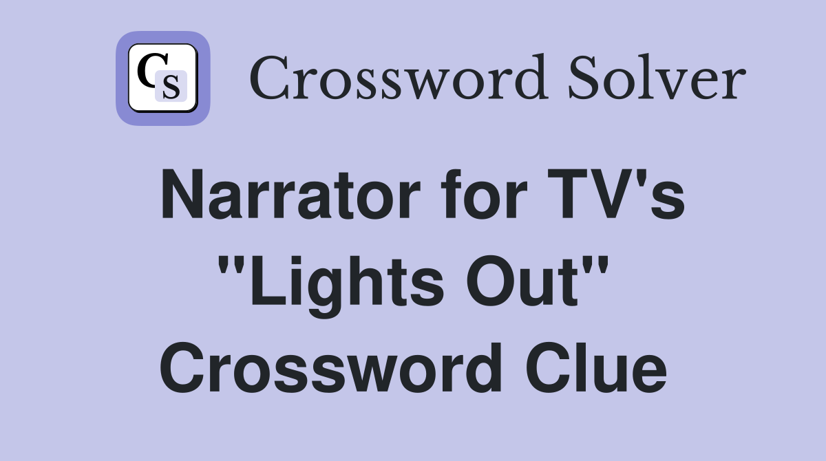 Narrator for TV's "Lights Out" Crossword Clue