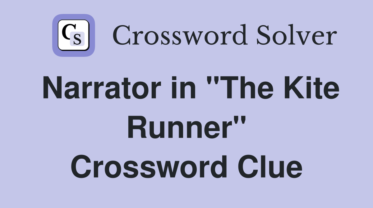 Narrator in "The Kite Runner" Crossword Clue