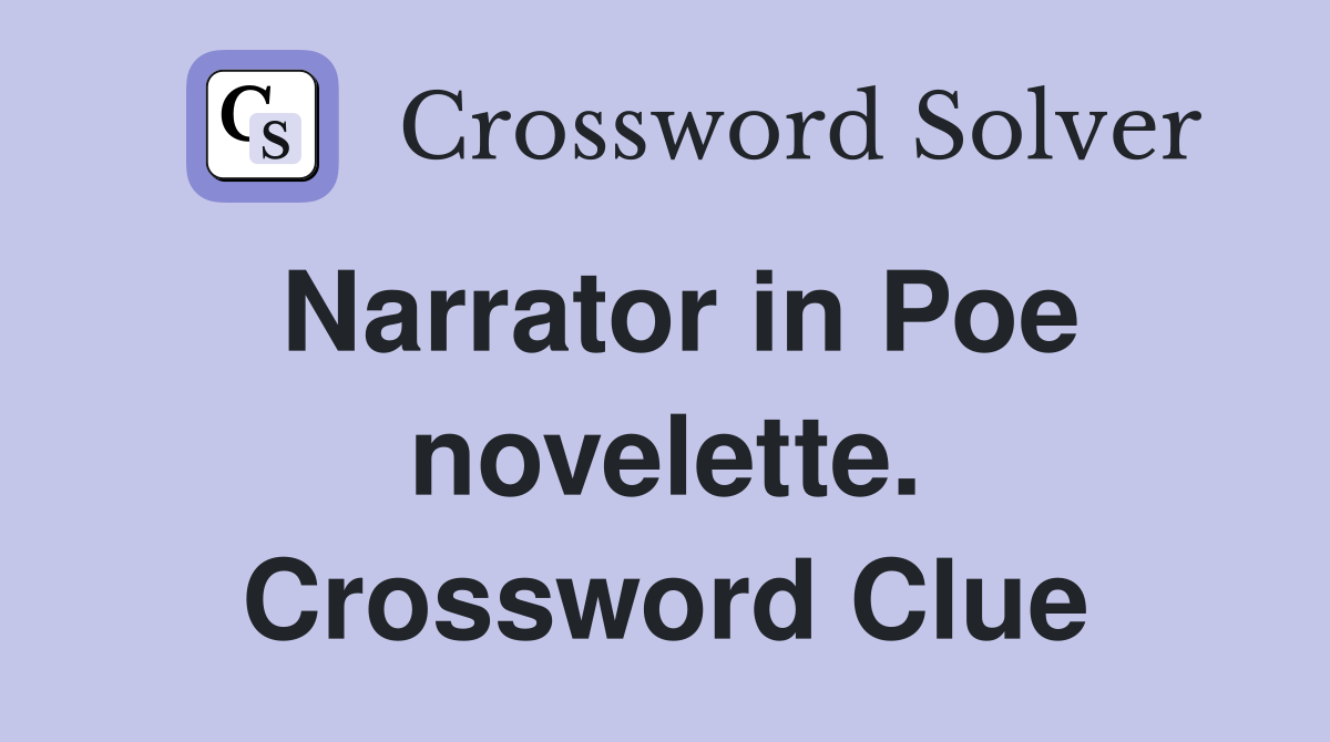 Narrator in Poe novelette. Crossword Clue