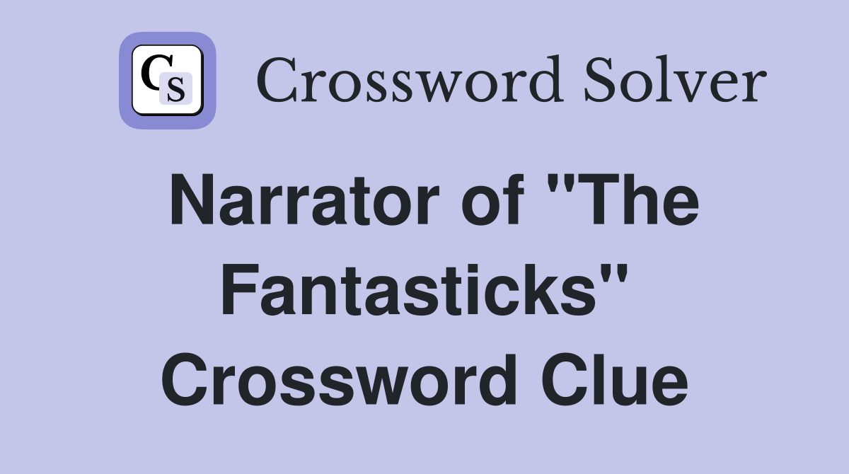 Narrator of "The Fantasticks" Crossword Clue