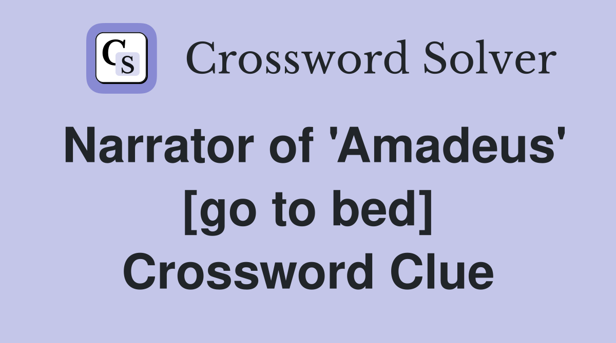 Narrator of 'Amadeus' [go to bed] Crossword Clue