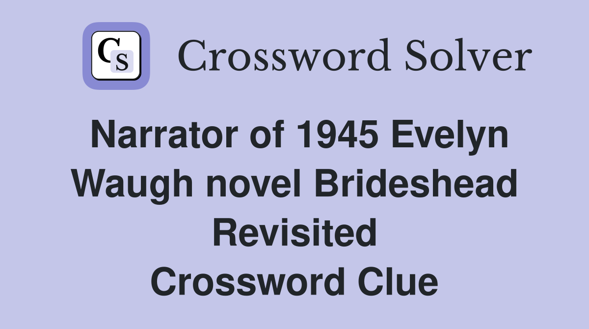 Narrator of 1945 Evelyn Waugh novel Brideshead Revisited Crossword Clue