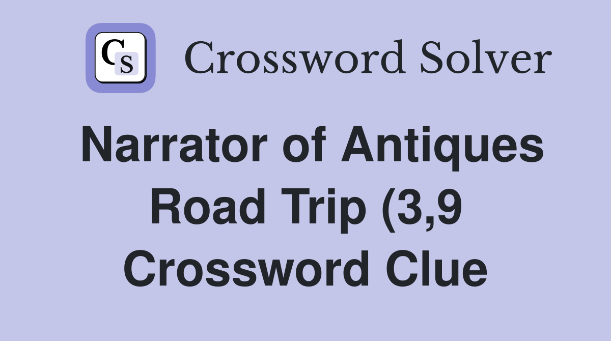 Narrator of Antiques Road Trip (3 9) Crossword Clue Answers Narrator of Antiques Road Trip (3 9) Crossword Clue Answers