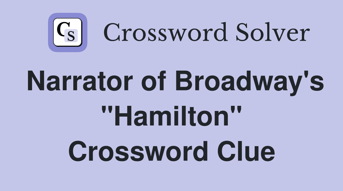 Narrator of Broadway's "Hamilton" Crossword Clue