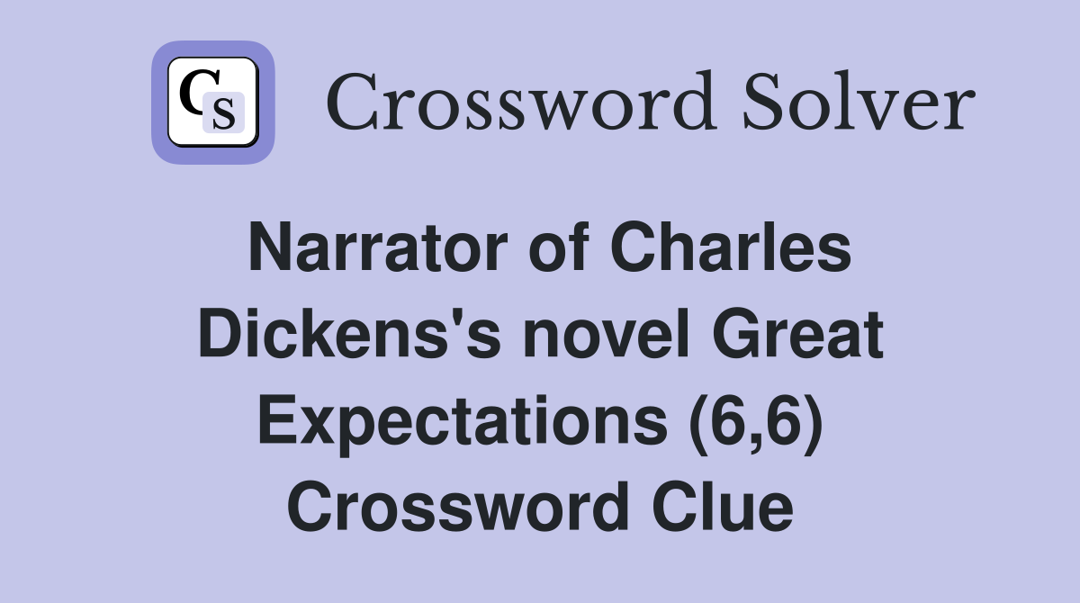 Narrator of Charles Dickens's novel Great Expectations (6,6) Crossword Clue