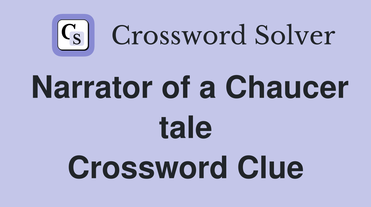 Narrator of a Chaucer tale Crossword Clue