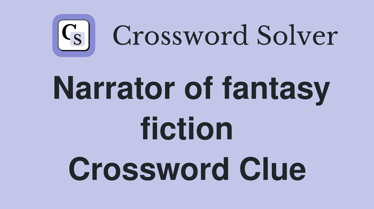 Narrator of fantasy fiction Crossword Clue