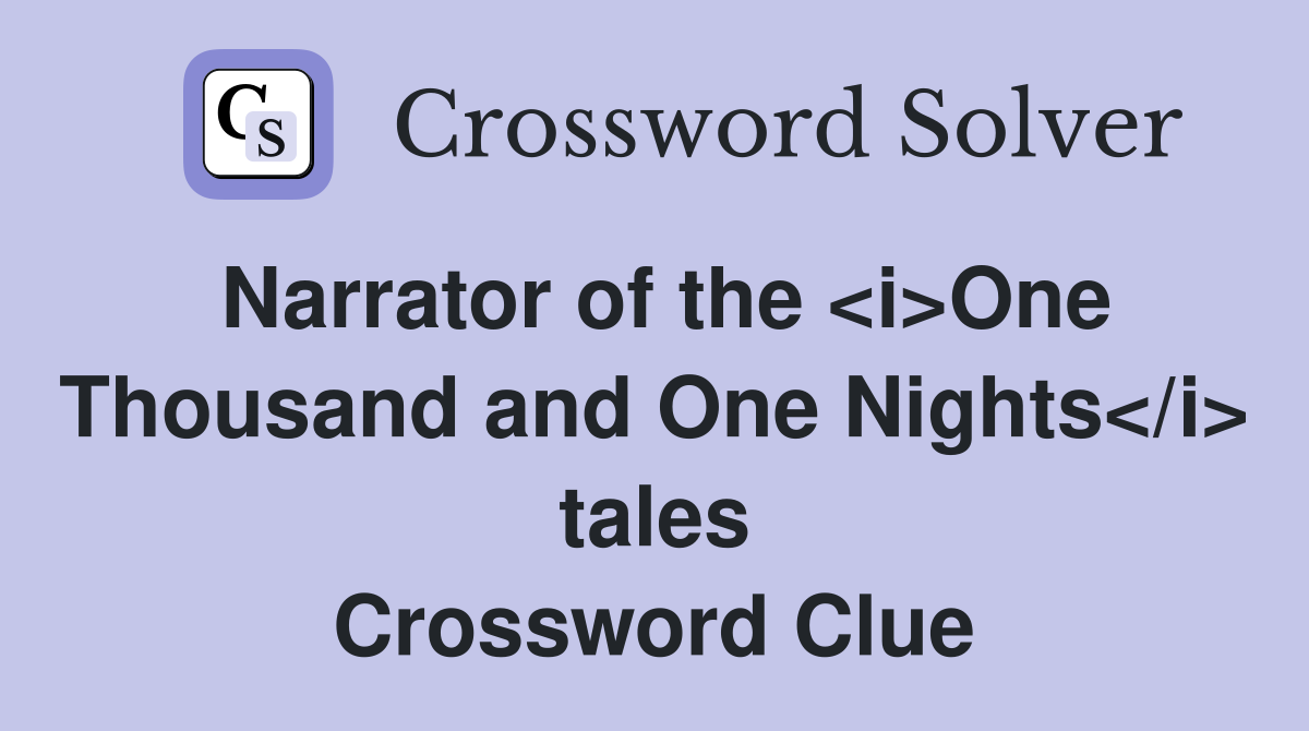 Narrator of the <i>One Thousand and One Nights</i> tales Crossword Clue