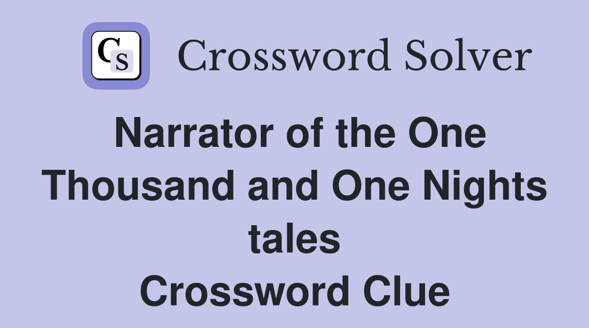 Narrator of the One Thousand and One Nights tales Crossword Clue