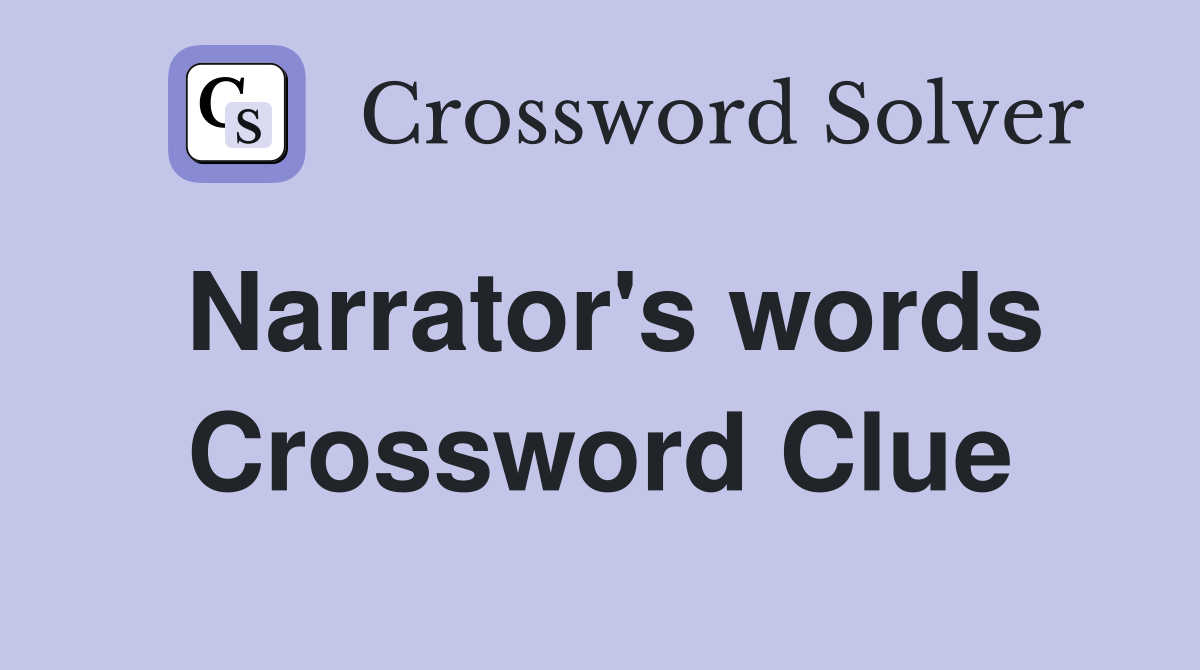 Narrator's words Crossword Clue