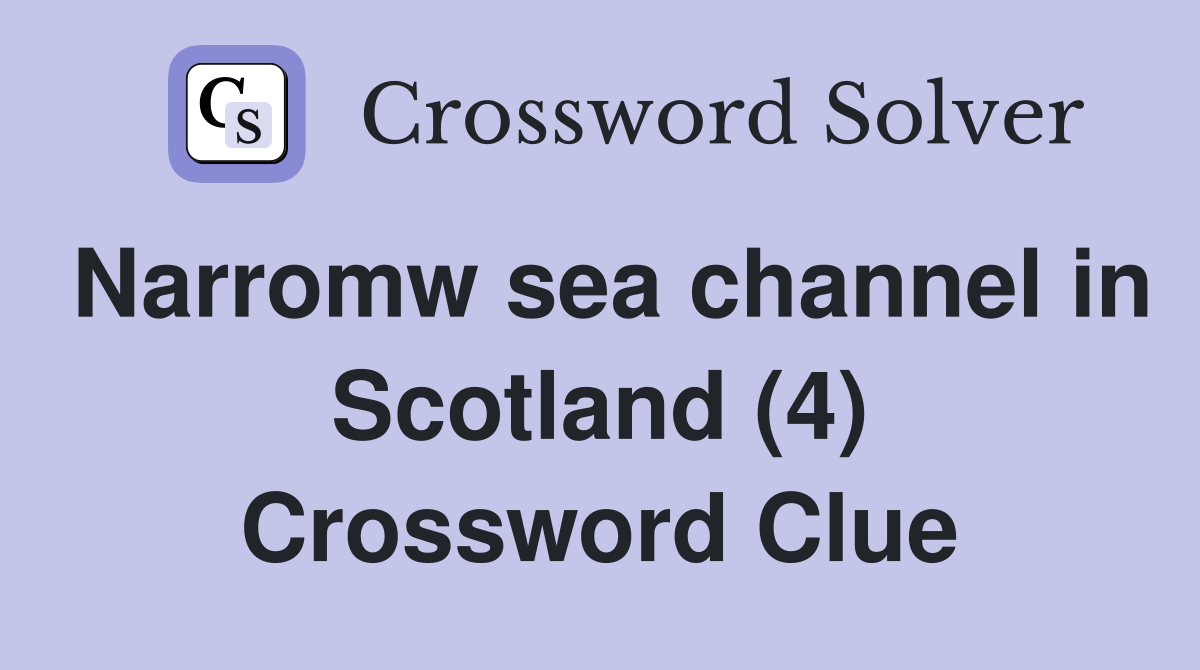 Narromw sea channel in Scotland (4) Crossword Clue