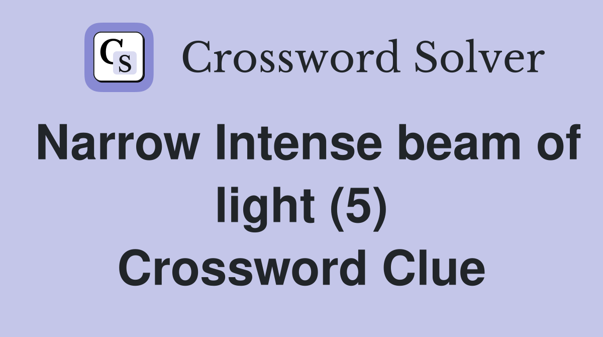 Narrow Intense beam of light (5) Crossword Clue