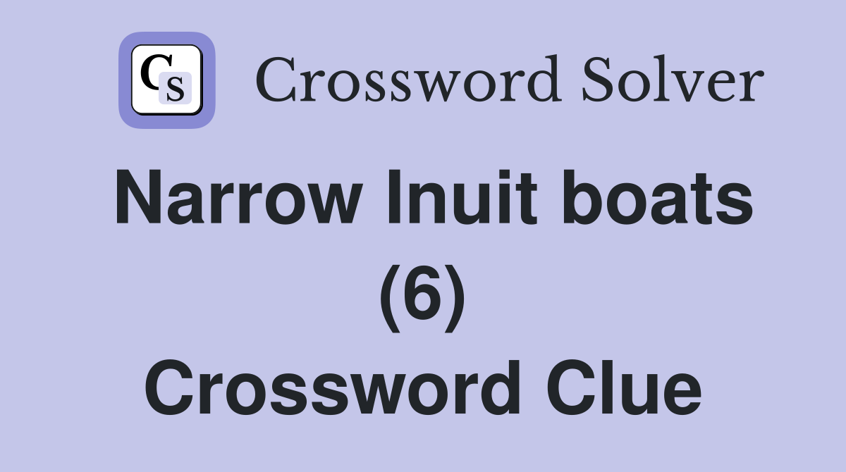 Narrow Inuit boats (6) Crossword Clue