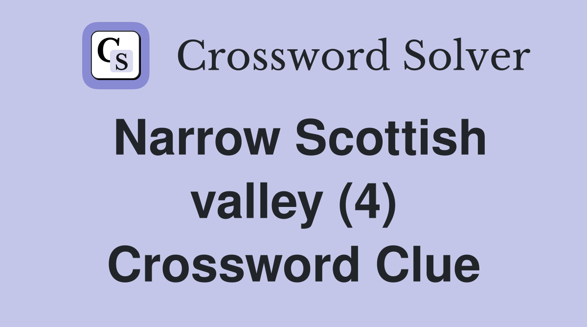 Narrow Scottish valley (4) Crossword Clue