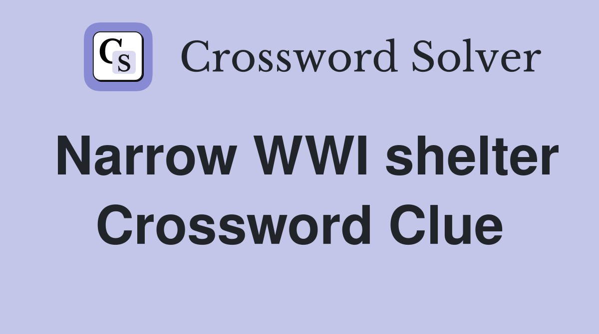 Narrow WWI shelter Crossword Clue