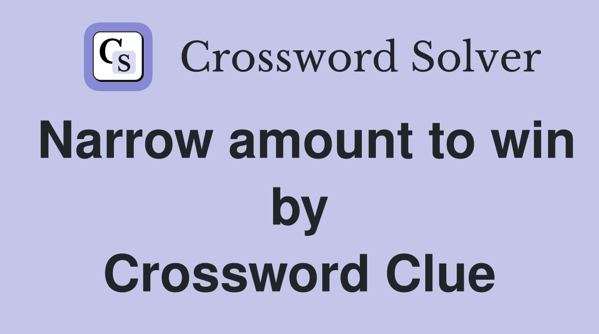 Narrow amount to win by Crossword Clue