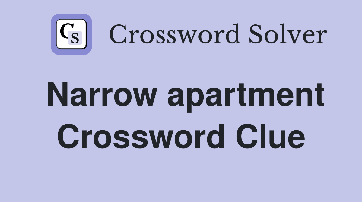 Narrow apartment Crossword Clue