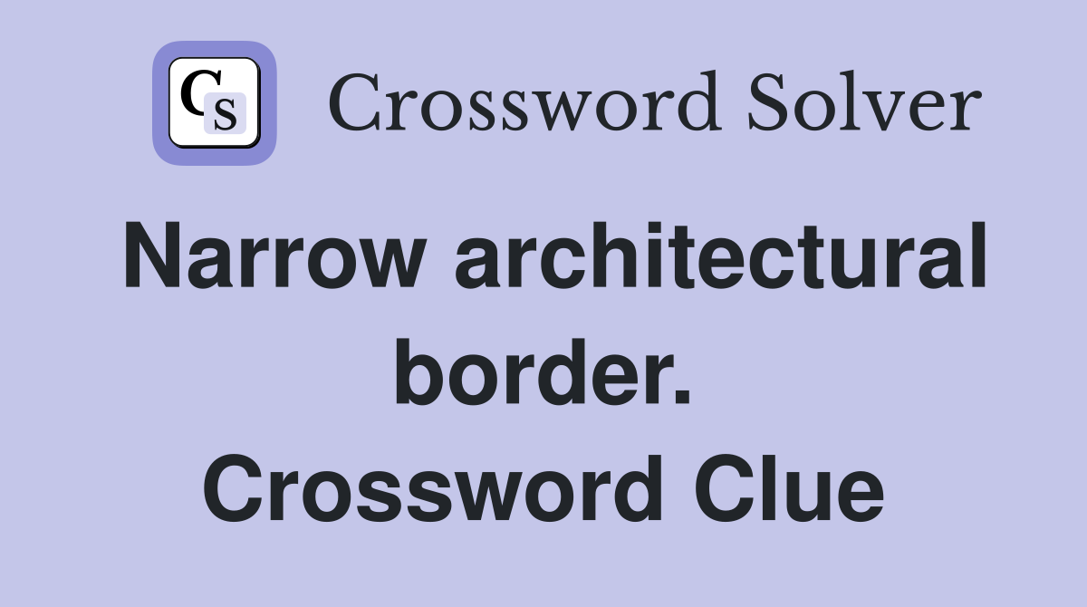 Narrow architectural border. Crossword Clue