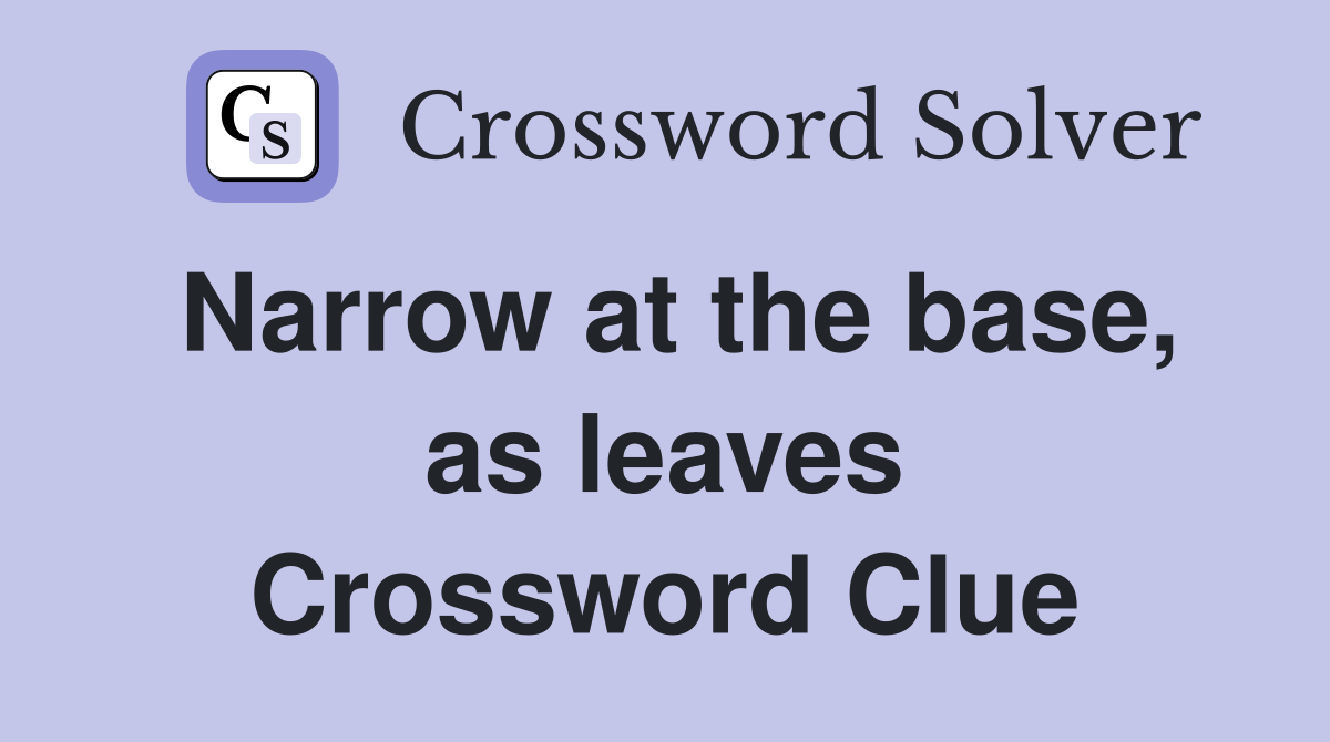 Narrow at the base, as leaves Crossword Clue