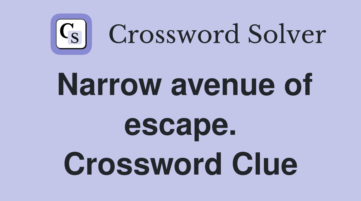 Narrow avenue of escape. Crossword Clue
