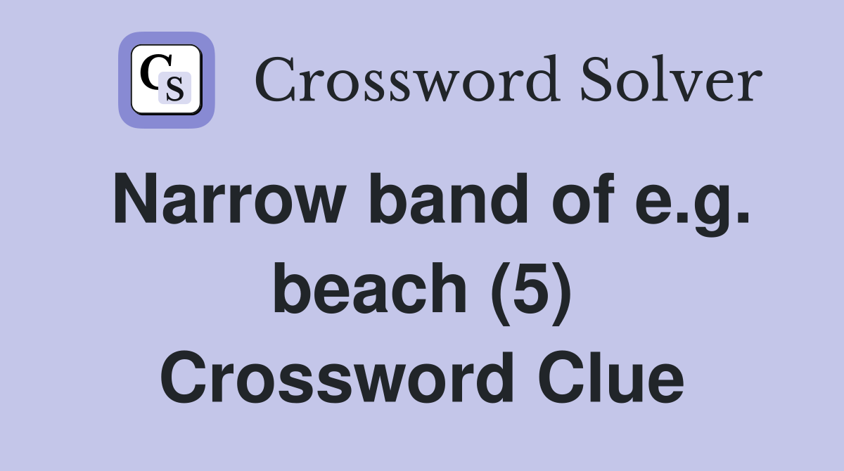 Narrow band of e.g. beach (5) Crossword Clue