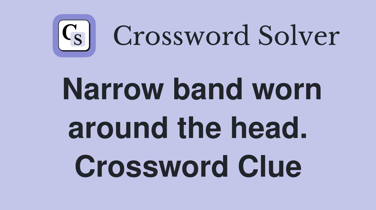 Narrow band worn around the head. Crossword Clue