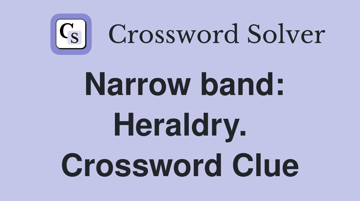 Narrow band: Heraldry. Crossword Clue