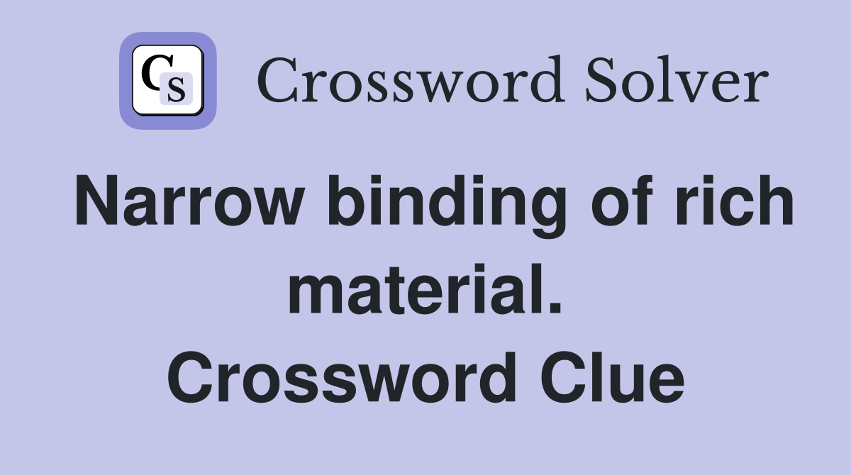 Narrow binding of rich material. Crossword Clue