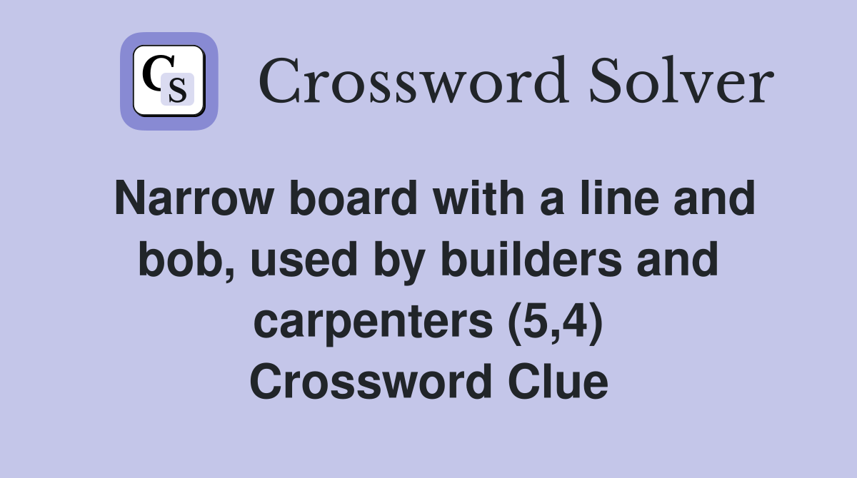Narrow board with a line and bob, used by builders and carpenters (5,4) Crossword Clue