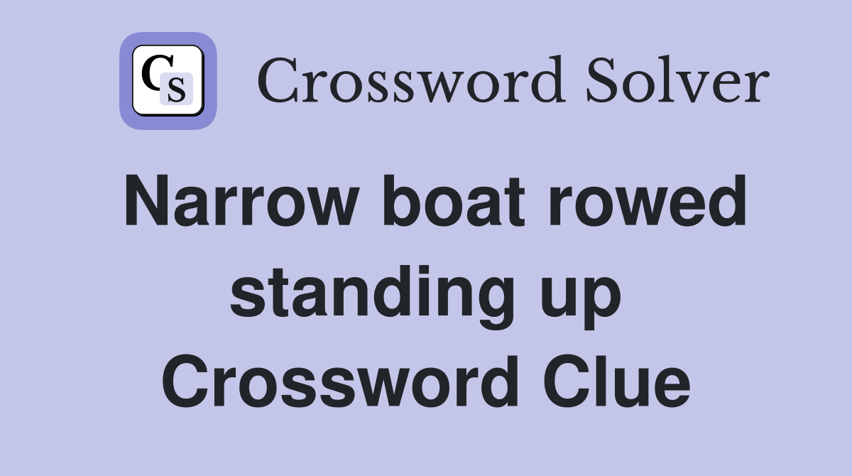 Narrow boat rowed standing up Crossword Clue