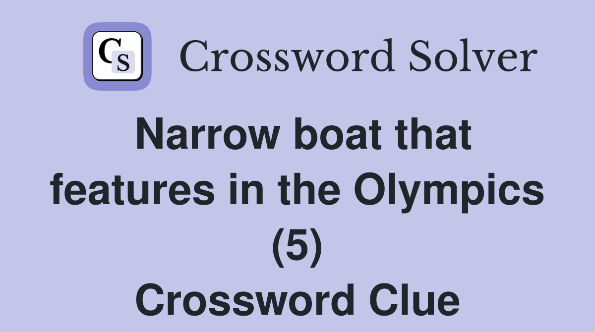 Narrow boat that features in the Olympics (5) Crossword Clue