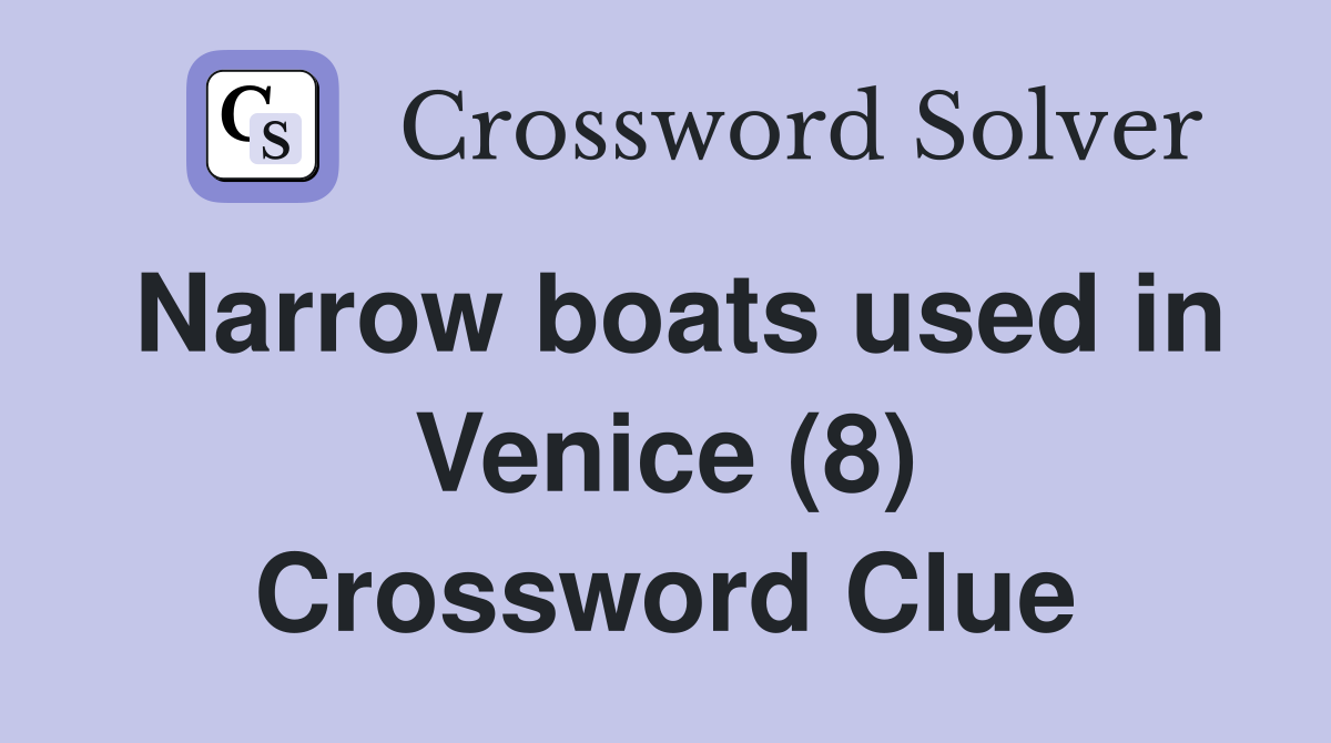 Narrow boats used in Venice (8) Crossword Clue