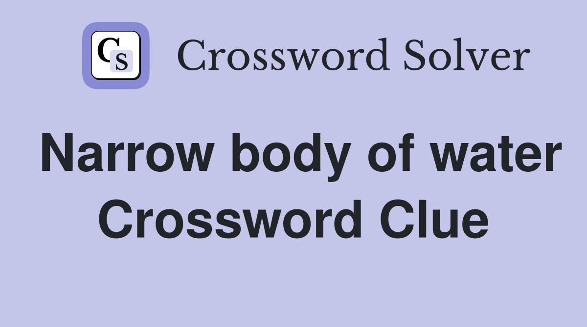 Narrow body of water Crossword Clue