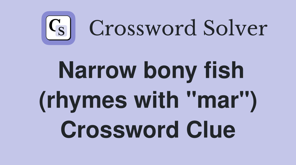 Narrow bony fish (rhymes with "mar") Crossword Clue