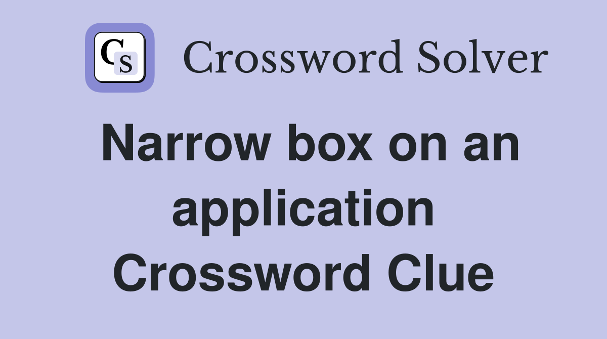 Narrow box on an application Crossword Clue