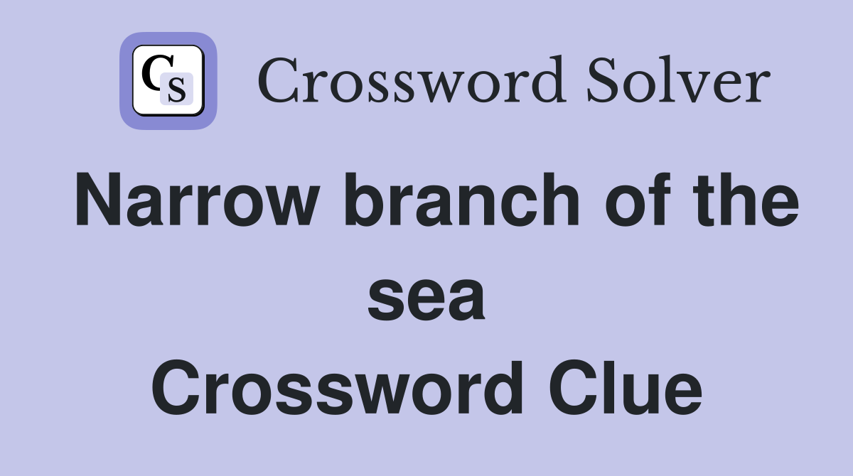 Narrow branch of the sea Crossword Clue