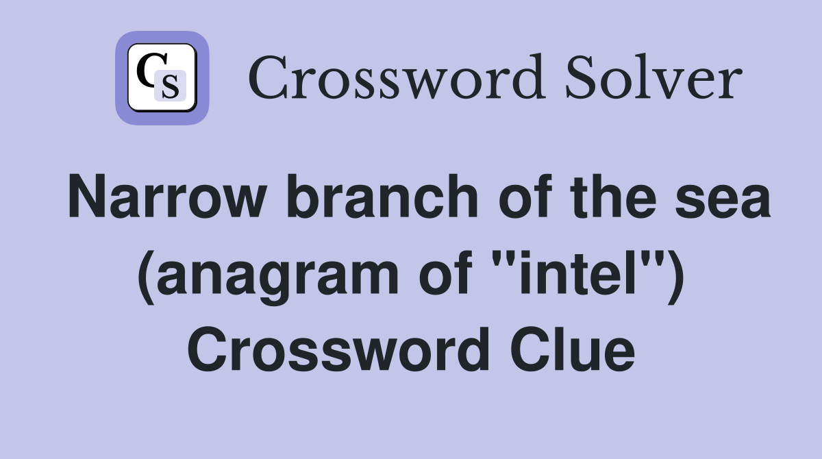 Narrow branch of the sea (anagram of "intel") Crossword Clue