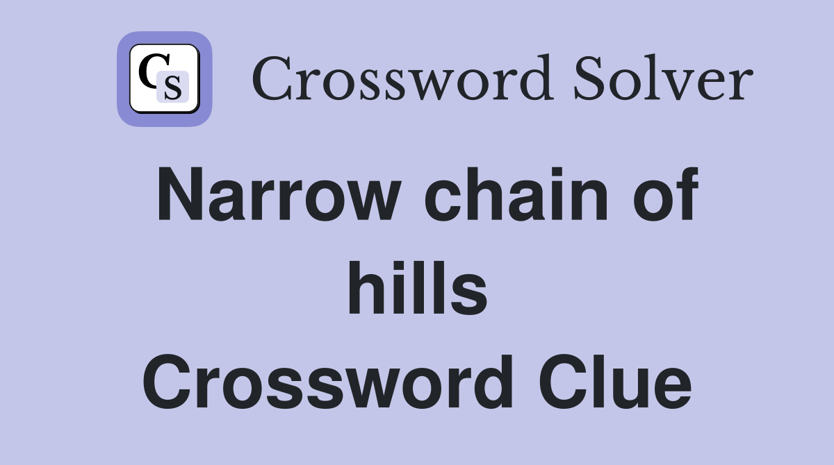 Narrow chain of hills Crossword Clue