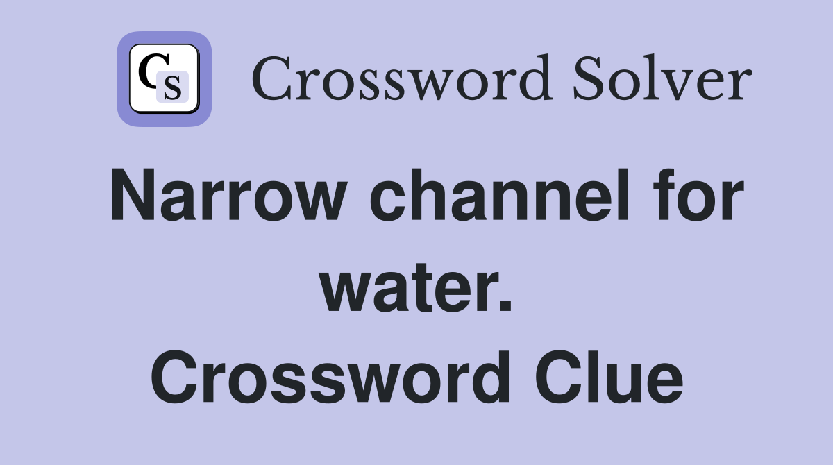 Narrow channel for water. Crossword Clue